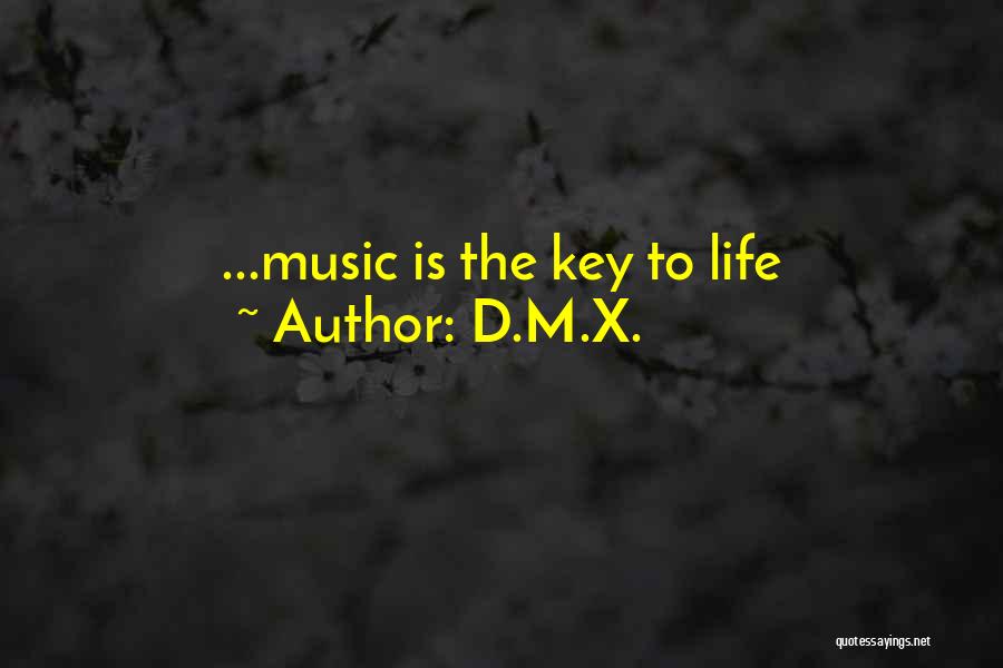 D.M.X. Quotes: ...music Is The Key To Life