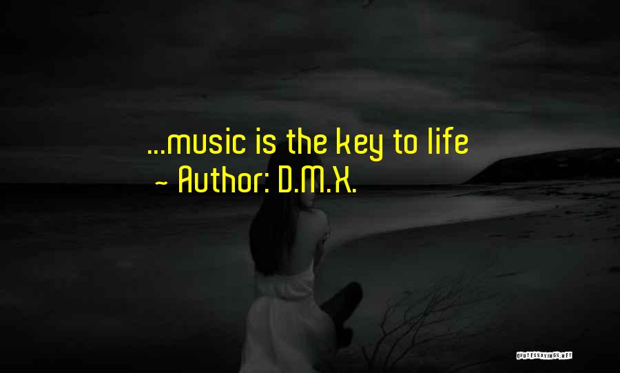 D.M.X. Quotes: ...music Is The Key To Life