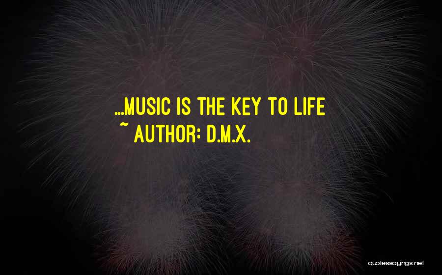 D.M.X. Quotes: ...music Is The Key To Life
