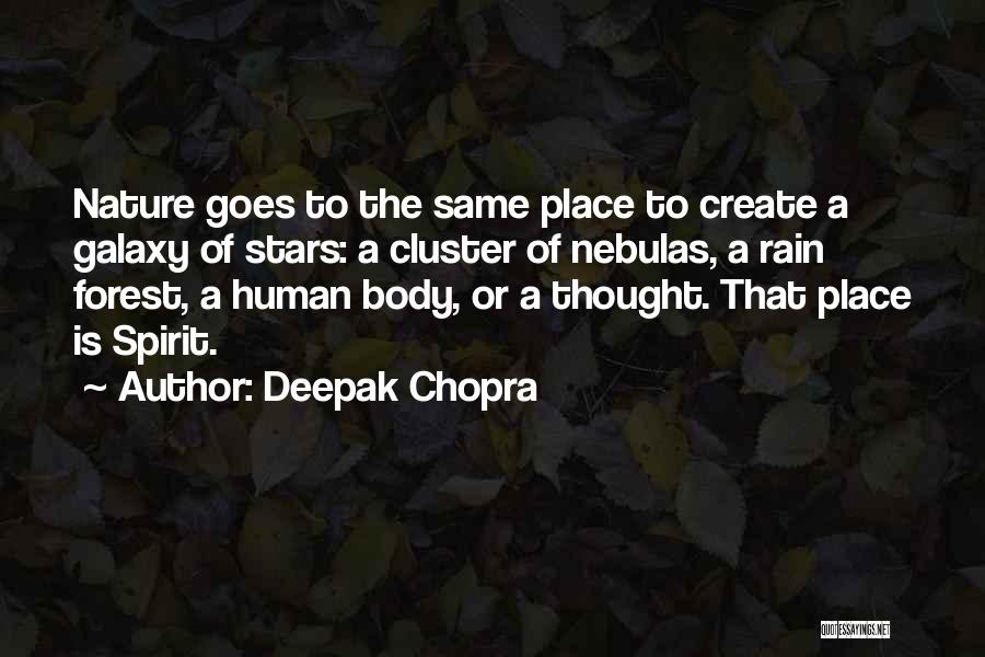 Deepak Chopra Quotes: Nature Goes To The Same Place To Create A Galaxy Of Stars: A Cluster Of Nebulas, A Rain Forest, A