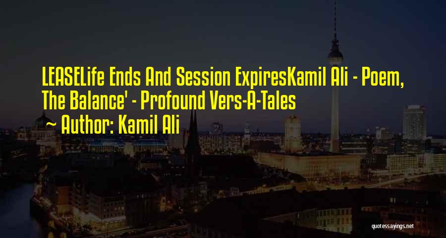 Kamil Ali Quotes: Leaselife Ends And Session Expireskamil Ali - Poem, The Balance' - Profound Vers-a-tales