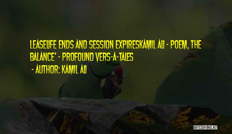 Kamil Ali Quotes: Leaselife Ends And Session Expireskamil Ali - Poem, The Balance' - Profound Vers-a-tales