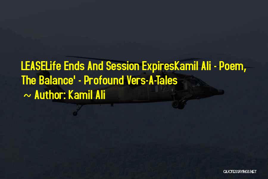 Kamil Ali Quotes: Leaselife Ends And Session Expireskamil Ali - Poem, The Balance' - Profound Vers-a-tales