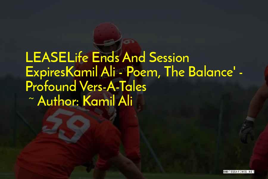 Kamil Ali Quotes: Leaselife Ends And Session Expireskamil Ali - Poem, The Balance' - Profound Vers-a-tales