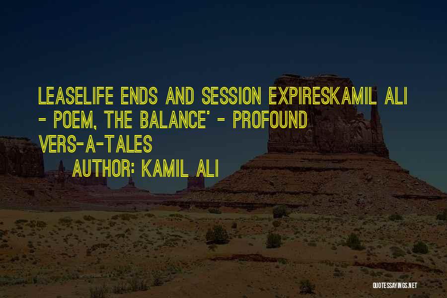Kamil Ali Quotes: Leaselife Ends And Session Expireskamil Ali - Poem, The Balance' - Profound Vers-a-tales