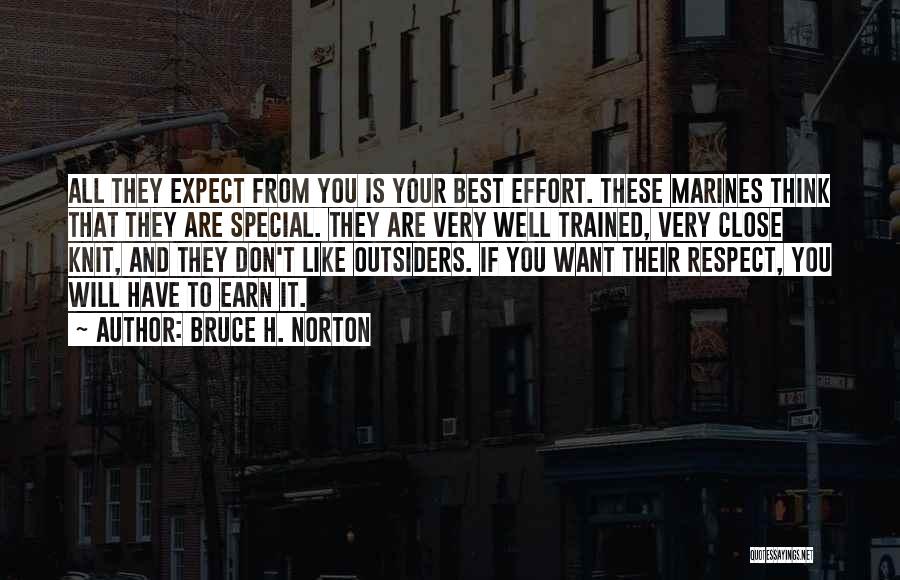 Bruce H. Norton Quotes: All They Expect From You Is Your Best Effort. These Marines Think That They Are Special. They Are Very Well