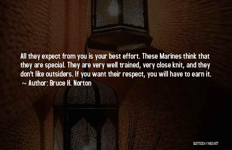 Bruce H. Norton Quotes: All They Expect From You Is Your Best Effort. These Marines Think That They Are Special. They Are Very Well