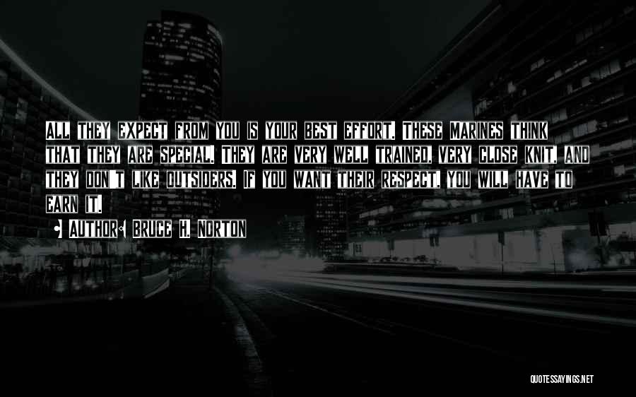 Bruce H. Norton Quotes: All They Expect From You Is Your Best Effort. These Marines Think That They Are Special. They Are Very Well