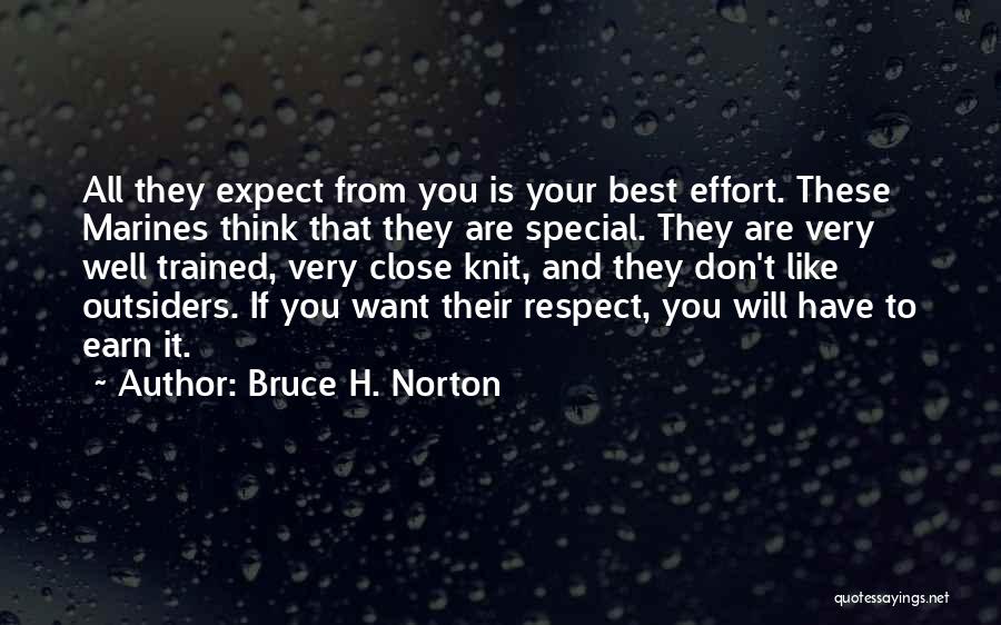 Bruce H. Norton Quotes: All They Expect From You Is Your Best Effort. These Marines Think That They Are Special. They Are Very Well