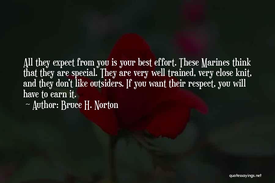 Bruce H. Norton Quotes: All They Expect From You Is Your Best Effort. These Marines Think That They Are Special. They Are Very Well