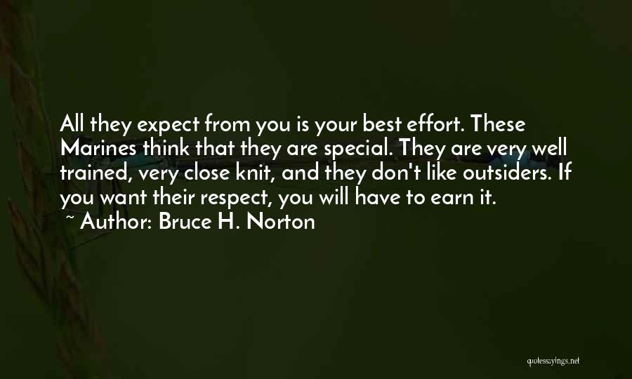 Bruce H. Norton Quotes: All They Expect From You Is Your Best Effort. These Marines Think That They Are Special. They Are Very Well