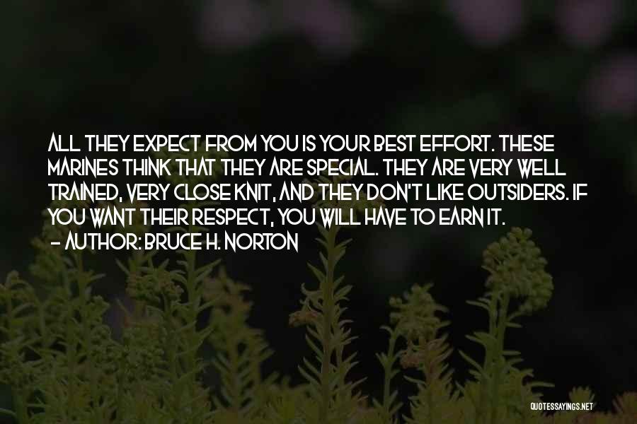 Bruce H. Norton Quotes: All They Expect From You Is Your Best Effort. These Marines Think That They Are Special. They Are Very Well