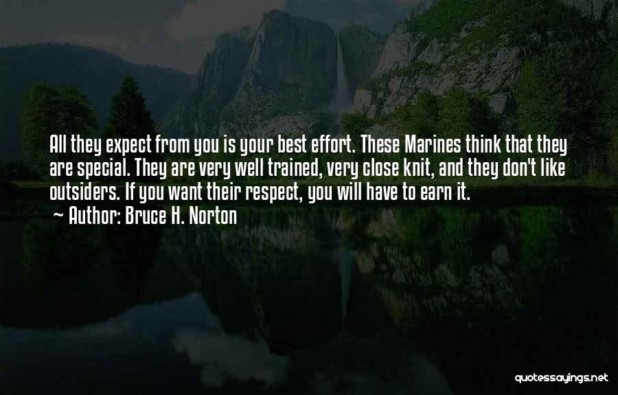 Bruce H. Norton Quotes: All They Expect From You Is Your Best Effort. These Marines Think That They Are Special. They Are Very Well