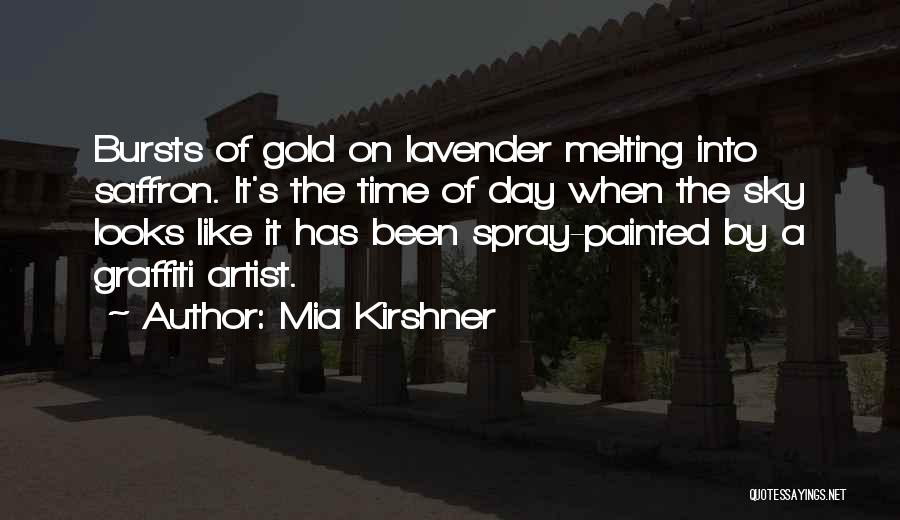 Mia Kirshner Quotes: Bursts Of Gold On Lavender Melting Into Saffron. It's The Time Of Day When The Sky Looks Like It Has