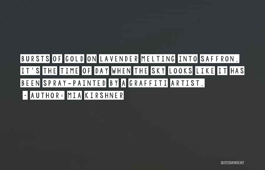 Mia Kirshner Quotes: Bursts Of Gold On Lavender Melting Into Saffron. It's The Time Of Day When The Sky Looks Like It Has