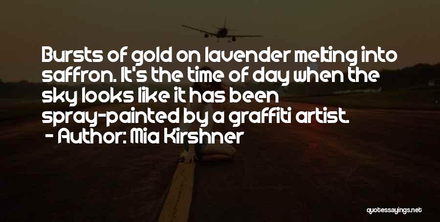 Mia Kirshner Quotes: Bursts Of Gold On Lavender Melting Into Saffron. It's The Time Of Day When The Sky Looks Like It Has