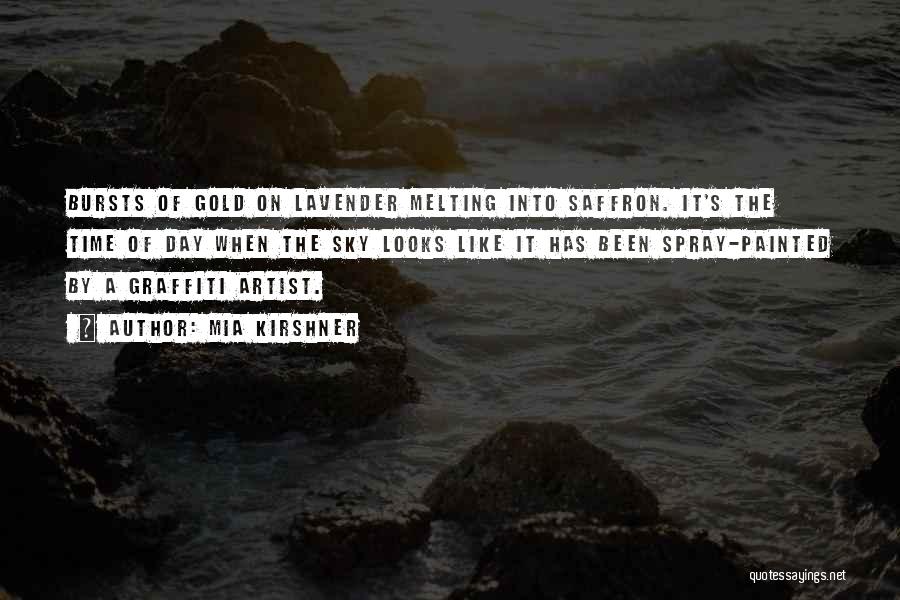 Mia Kirshner Quotes: Bursts Of Gold On Lavender Melting Into Saffron. It's The Time Of Day When The Sky Looks Like It Has