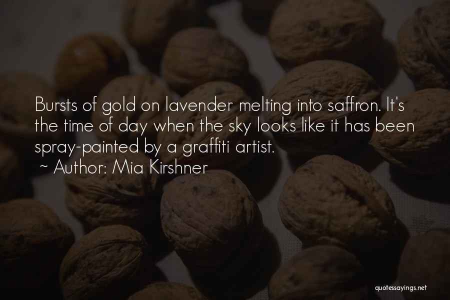 Mia Kirshner Quotes: Bursts Of Gold On Lavender Melting Into Saffron. It's The Time Of Day When The Sky Looks Like It Has