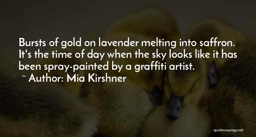 Mia Kirshner Quotes: Bursts Of Gold On Lavender Melting Into Saffron. It's The Time Of Day When The Sky Looks Like It Has