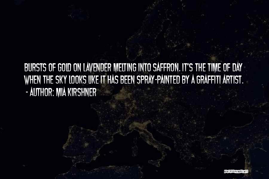 Mia Kirshner Quotes: Bursts Of Gold On Lavender Melting Into Saffron. It's The Time Of Day When The Sky Looks Like It Has