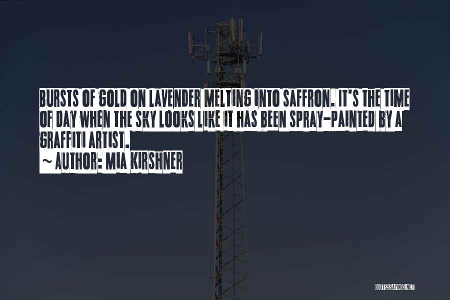 Mia Kirshner Quotes: Bursts Of Gold On Lavender Melting Into Saffron. It's The Time Of Day When The Sky Looks Like It Has