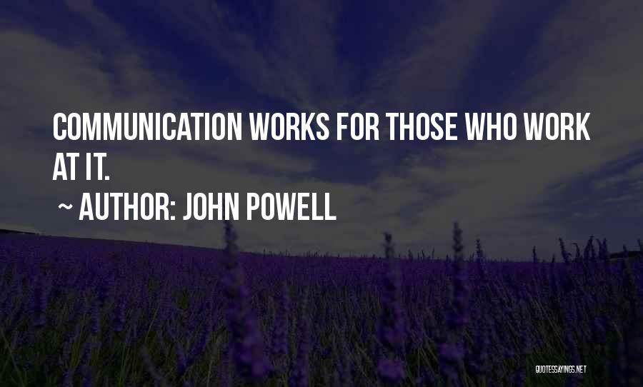 John Powell Quotes: Communication Works For Those Who Work At It.