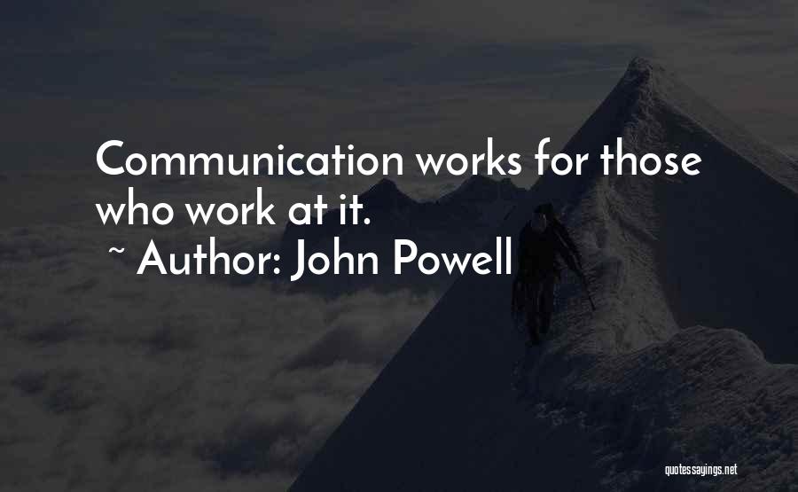 John Powell Quotes: Communication Works For Those Who Work At It.