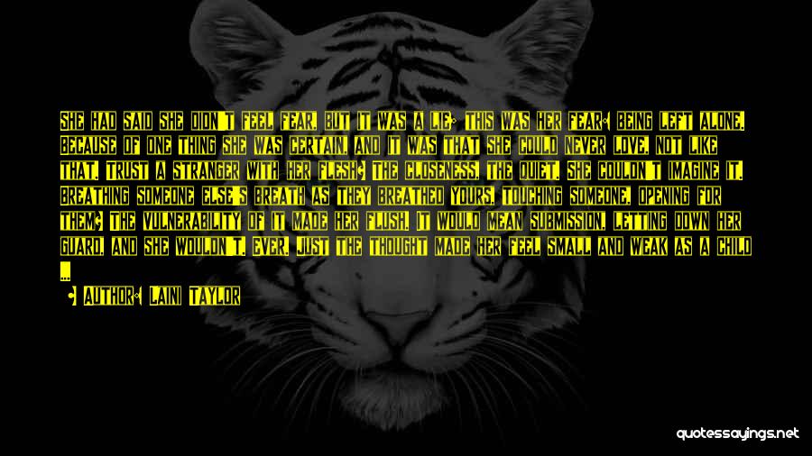 Laini Taylor Quotes: She Had Said She Didn't Feel Fear, But It Was A Lie; This Was Her Fear: Being Left Alone. Because