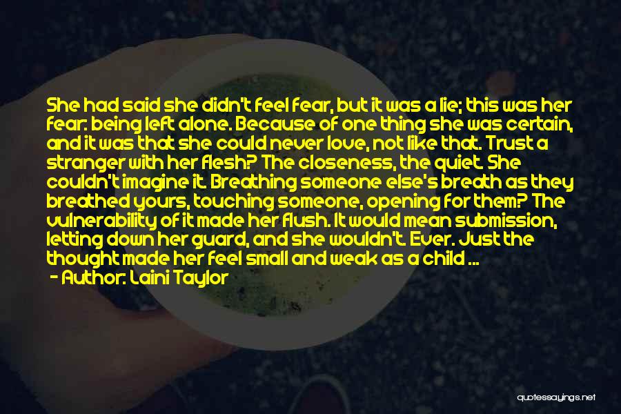 Laini Taylor Quotes: She Had Said She Didn't Feel Fear, But It Was A Lie; This Was Her Fear: Being Left Alone. Because