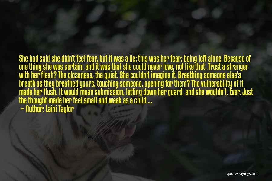 Laini Taylor Quotes: She Had Said She Didn't Feel Fear, But It Was A Lie; This Was Her Fear: Being Left Alone. Because