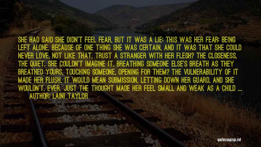 Laini Taylor Quotes: She Had Said She Didn't Feel Fear, But It Was A Lie; This Was Her Fear: Being Left Alone. Because