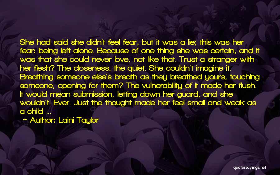 Laini Taylor Quotes: She Had Said She Didn't Feel Fear, But It Was A Lie; This Was Her Fear: Being Left Alone. Because