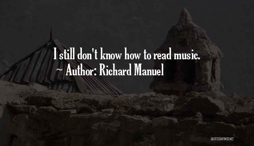 Richard Manuel Quotes: I Still Don't Know How To Read Music.