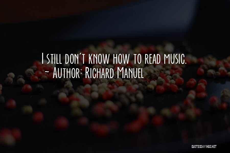 Richard Manuel Quotes: I Still Don't Know How To Read Music.