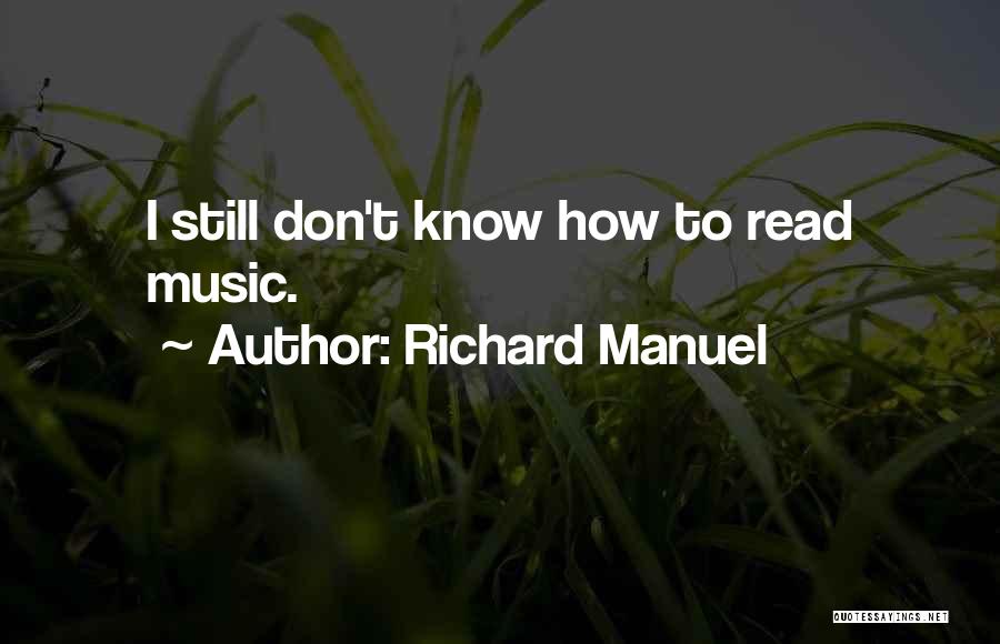Richard Manuel Quotes: I Still Don't Know How To Read Music.