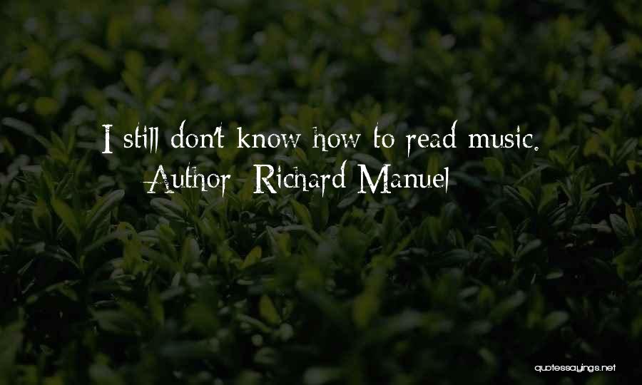 Richard Manuel Quotes: I Still Don't Know How To Read Music.