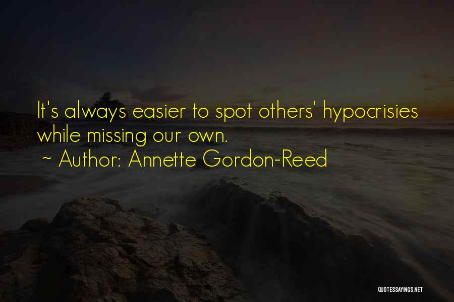 Annette Gordon-Reed Quotes: It's Always Easier To Spot Others' Hypocrisies While Missing Our Own.