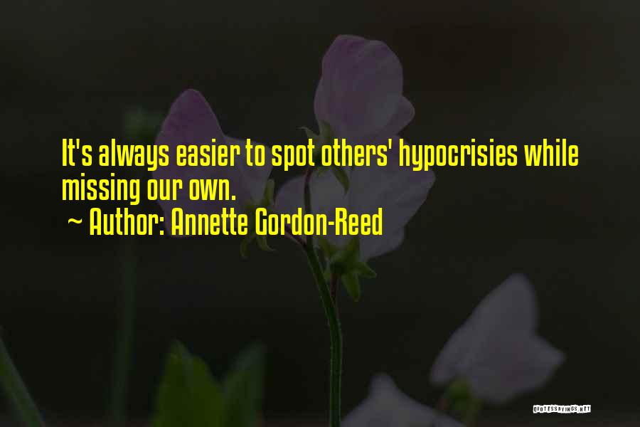 Annette Gordon-Reed Quotes: It's Always Easier To Spot Others' Hypocrisies While Missing Our Own.