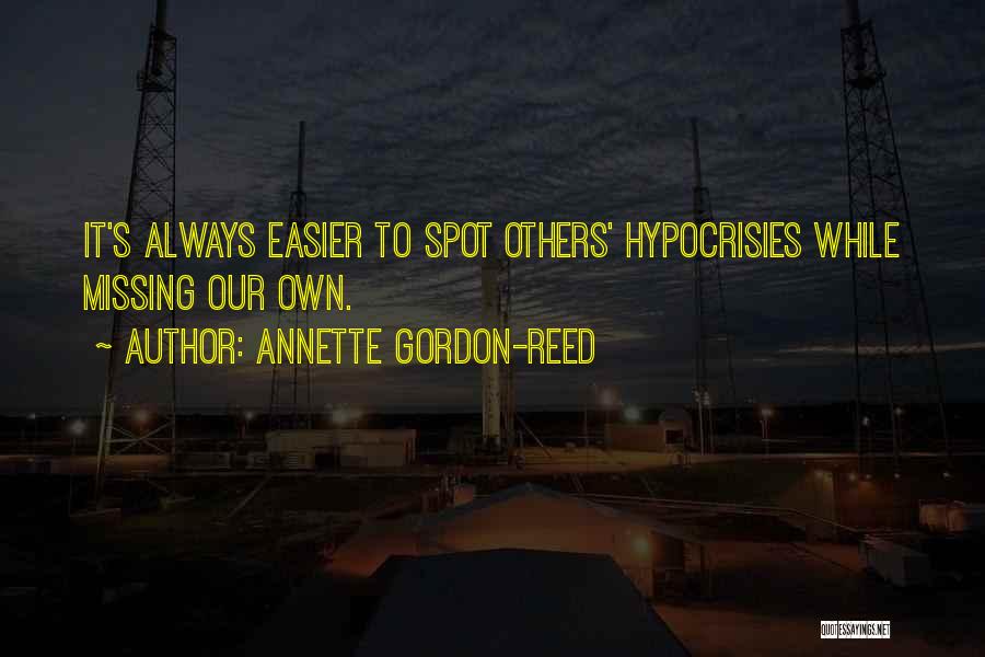 Annette Gordon-Reed Quotes: It's Always Easier To Spot Others' Hypocrisies While Missing Our Own.