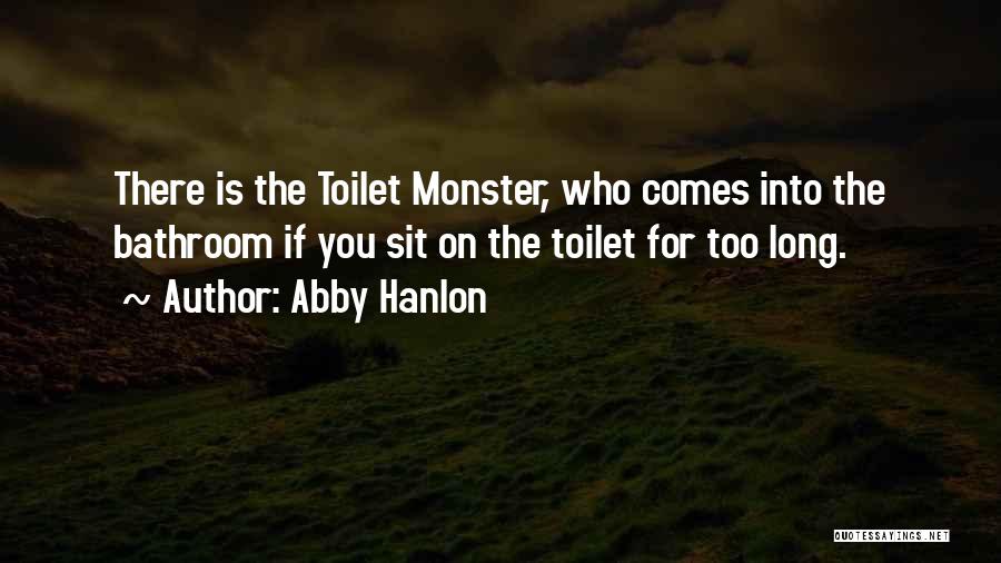 Abby Hanlon Quotes There Is The Toilet Monster, Who Comes Into The