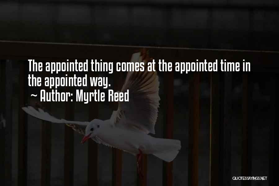 Myrtle Reed Quotes: The Appointed Thing Comes At The Appointed Time In The Appointed Way.