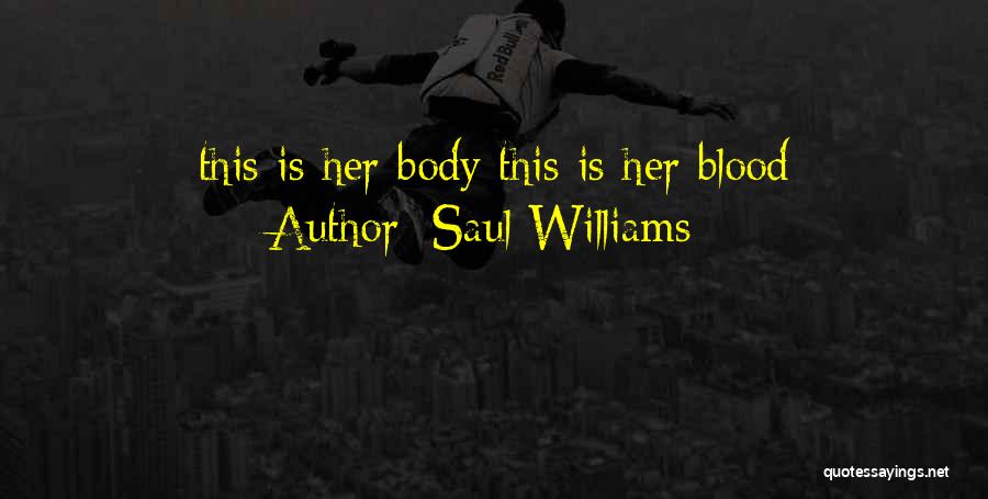 Saul Williams Quotes: This Is Her Body This Is Her Blood