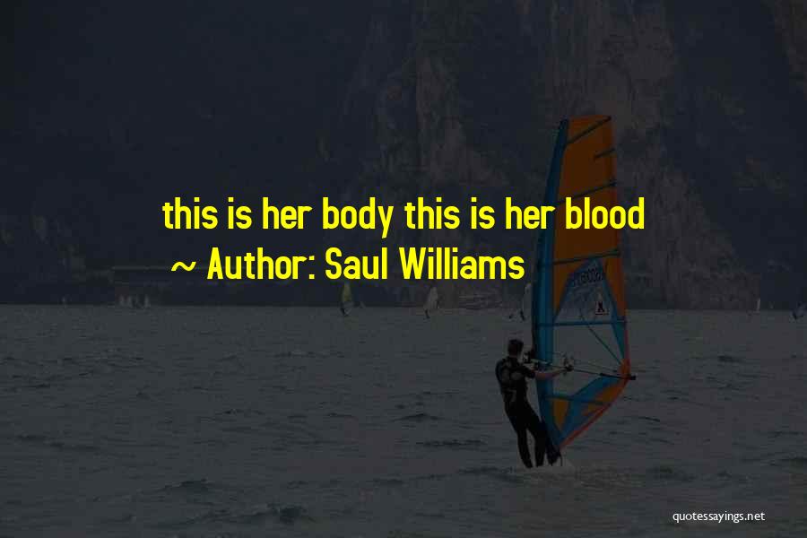 Saul Williams Quotes: This Is Her Body This Is Her Blood