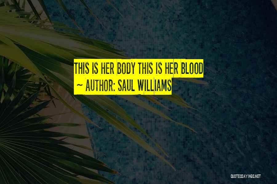 Saul Williams Quotes: This Is Her Body This Is Her Blood