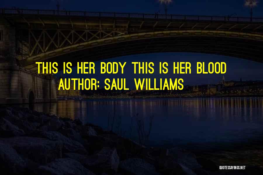 Saul Williams Quotes: This Is Her Body This Is Her Blood