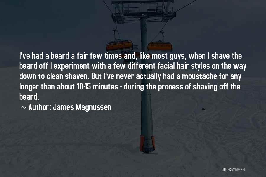 James Magnussen Quotes: I've Had A Beard A Fair Few Times And, Like Most Guys, When I Shave The Beard Off I Experiment
