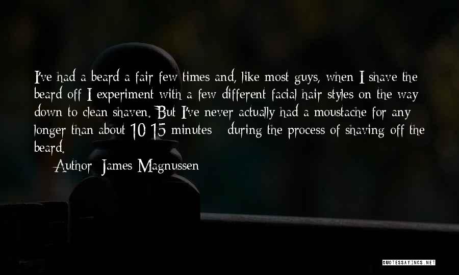 James Magnussen Quotes: I've Had A Beard A Fair Few Times And, Like Most Guys, When I Shave The Beard Off I Experiment