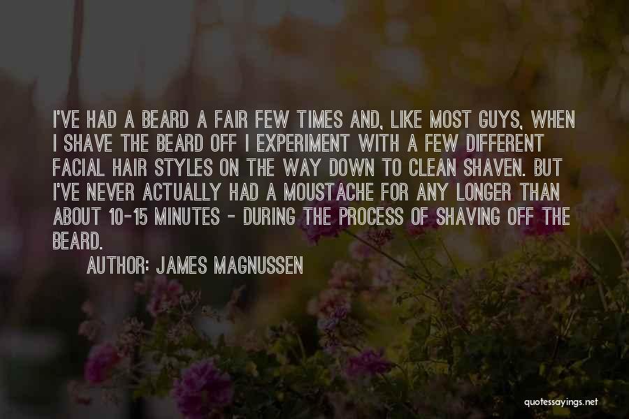 James Magnussen Quotes: I've Had A Beard A Fair Few Times And, Like Most Guys, When I Shave The Beard Off I Experiment