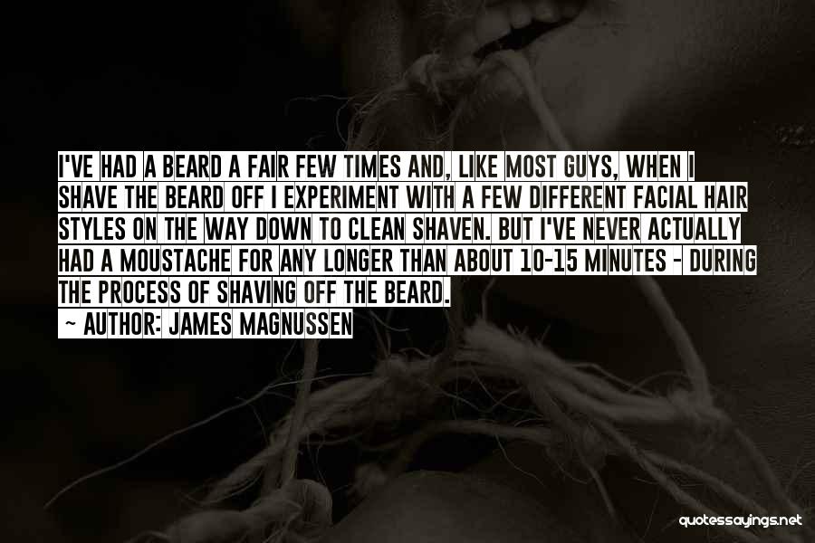 James Magnussen Quotes: I've Had A Beard A Fair Few Times And, Like Most Guys, When I Shave The Beard Off I Experiment