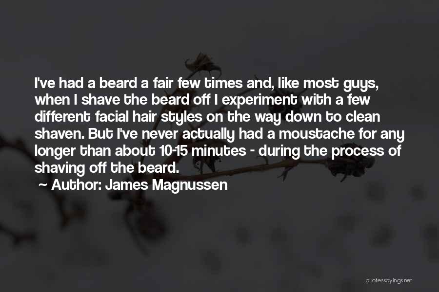 James Magnussen Quotes: I've Had A Beard A Fair Few Times And, Like Most Guys, When I Shave The Beard Off I Experiment